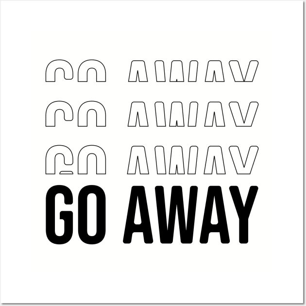 Go away Wall Art by Nana On Here